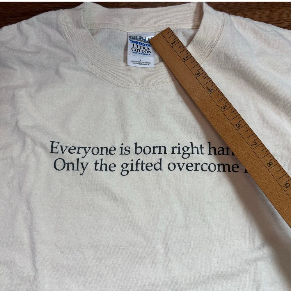 Everyone is born right handed Only the gifted overcome it. Lg Short Sleeve Tee